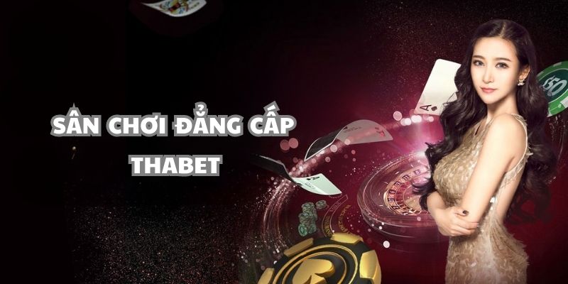 Giới thiệu sân chơi đẳng cấp THABET