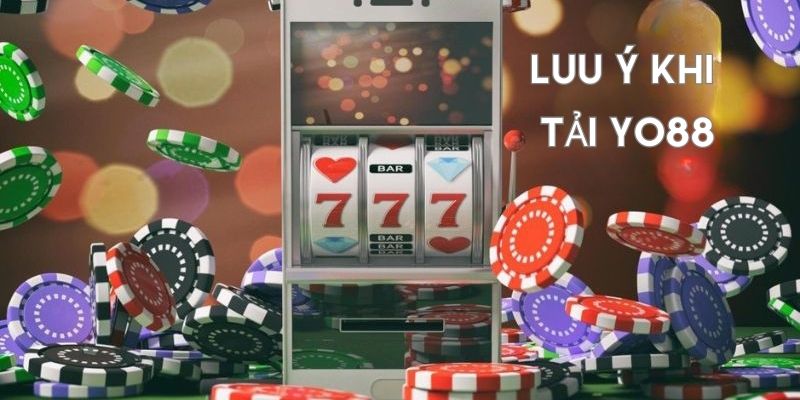Lưu ý khi tải game YO88 bạn không nên bỏ qua