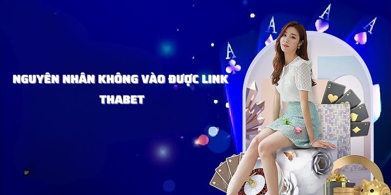 Nguyên nhân không vào được link THABET