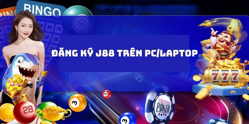 Chi tiết các bước đăng ký trên laptop/PC