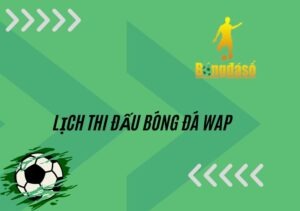 Lịch thi đấu bóng đá wap cập nhật nhanh nhất mỗi ngày